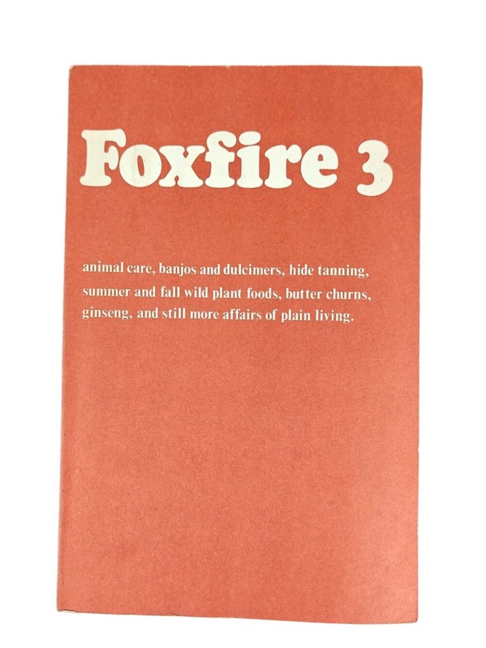 Foxfire 3 Paperback 1975 Survival Animal Care Tips Advice Country Living